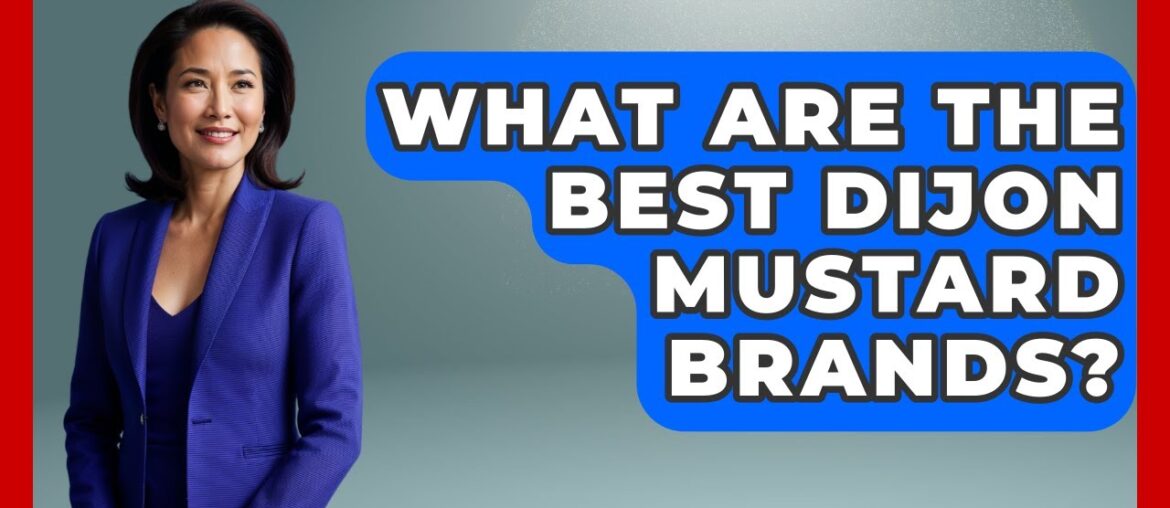 What Are The Best Dijon Mustard Brands? - France Fact File