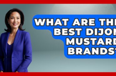 What Are The Best Dijon Mustard Brands? - France Fact File