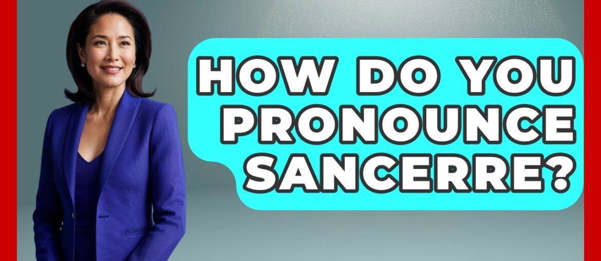 How Do You Pronounce Sancerre? – France Fact File How Do You Pronounce Sancerre? - France Fact File