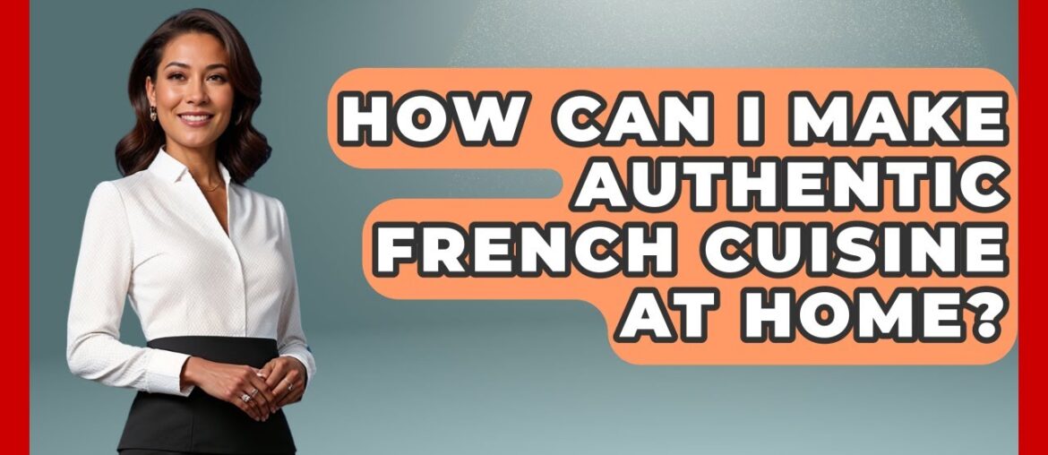 How Can I Make Authentic French Cuisine At Home? – France Fact File How Can I Make Authentic French Cuisine At Home? - France Fact File