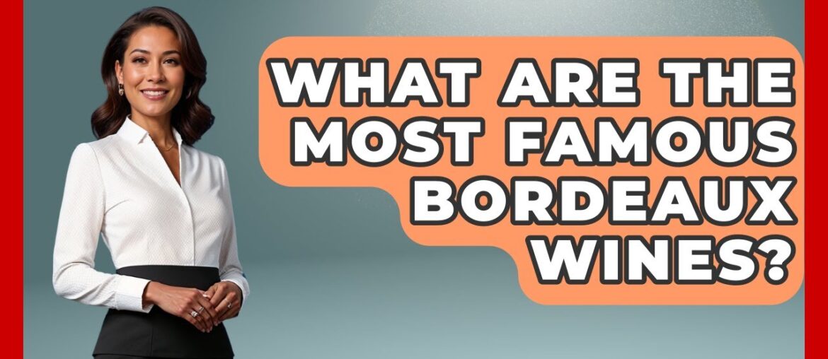 What Are The Most Famous Bordeaux Wines? – Western Europe Explorer What Are The Most Famous Bordeaux Wines? - Western Europe Explorer