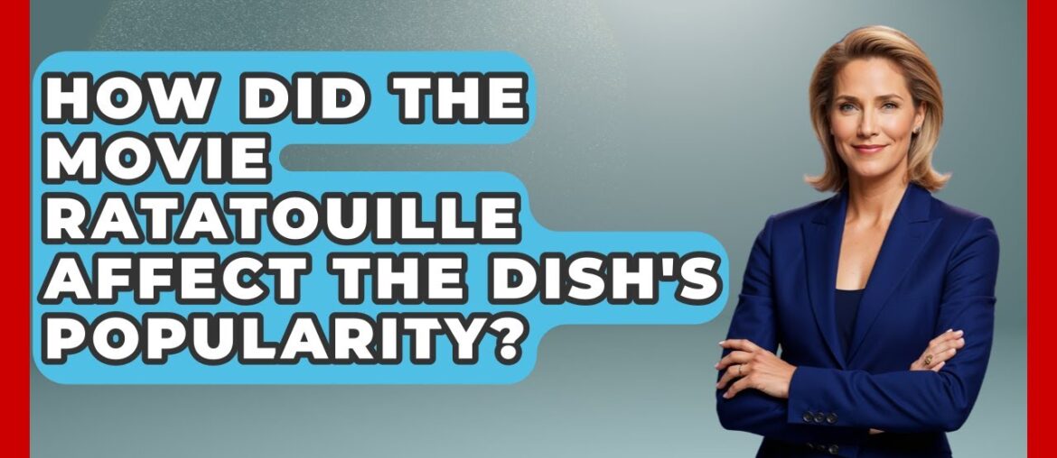 How Did The Movie Ratatouille Affect The Dish's Popularity? - France Fact File