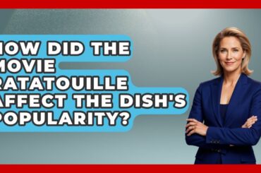 How Did The Movie Ratatouille Affect The Dish's Popularity? - France Fact File