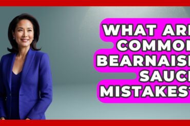 What Are Common Bearnaise Sauce Mistakes? - France Fact File