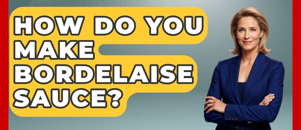 How Do You Make Bordelaise Sauce? - France Fact File
