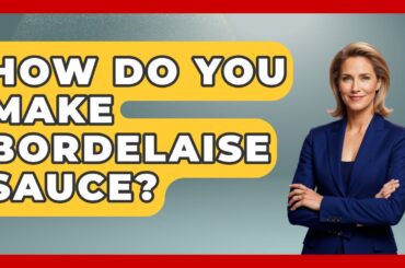 How Do You Make Bordelaise Sauce? - France Fact File