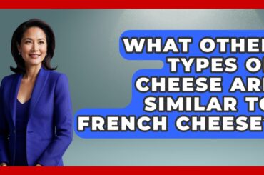 What Other Types Of Cheese Are Similar To French Cheese? | Best Eats Worldwide