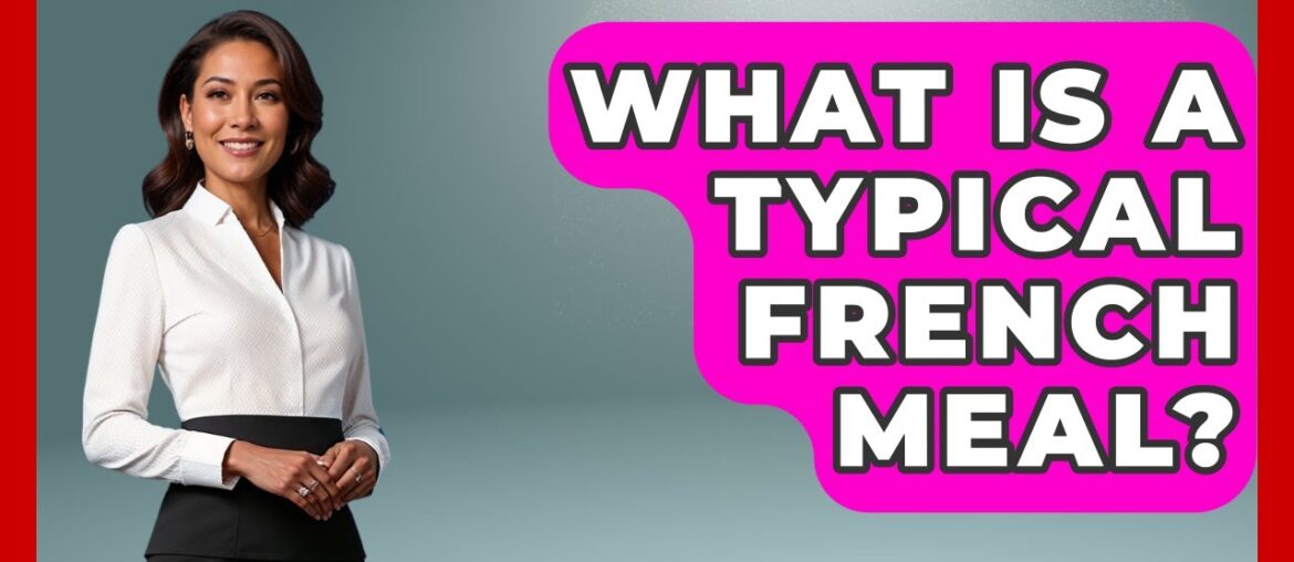 What Is A Typical French Meal? - Western Europe Explorer