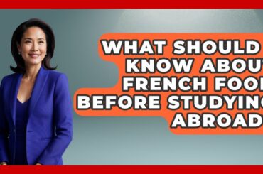What Should I Know About French Food Before Studying Abroad? - The College Explorer