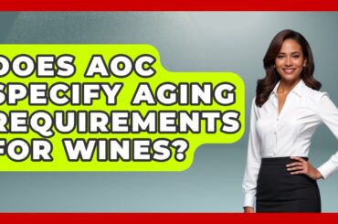 Does AOC Specify Aging Requirements For Wines? - France Fact File