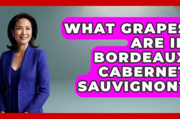 What Grapes Are In Bordeaux Cabernet Sauvignon? - France Fact File