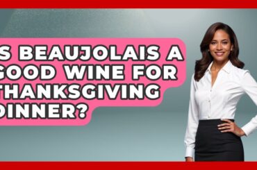 Is Beaujolais A Good Wine For Thanksgiving Dinner? - France Fact File