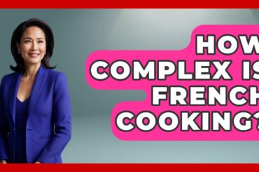 How Complex Is French Cooking? - France Fact File