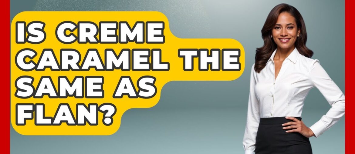Is Creme Caramel The Same As Flan? - France Fact File