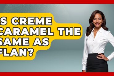 Is Creme Caramel The Same As Flan? - France Fact File