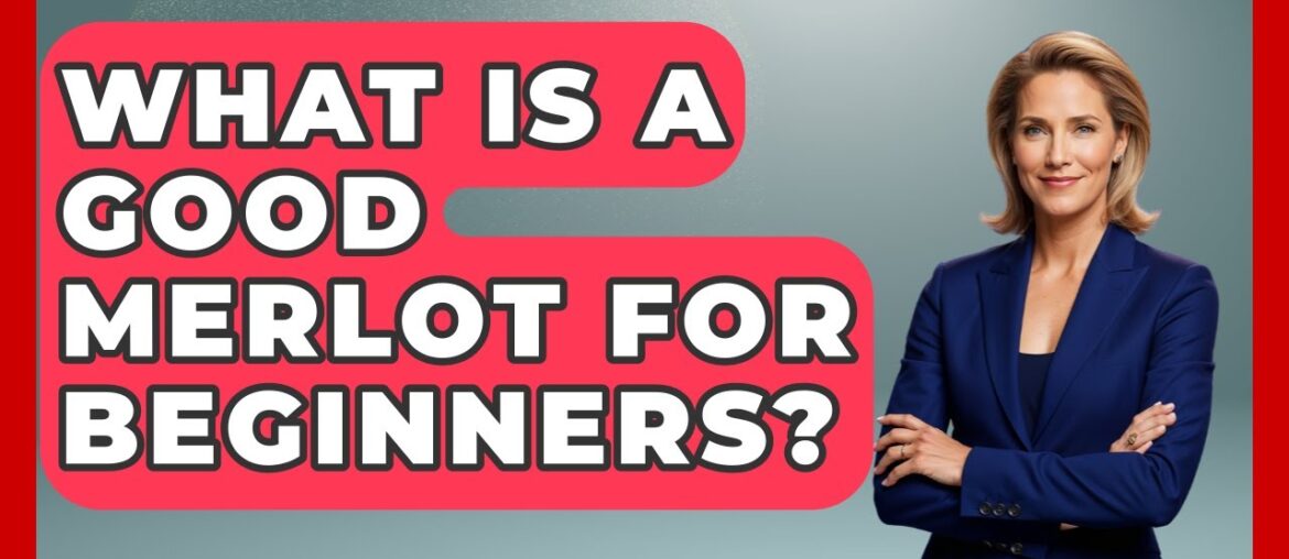 What Is A Good Merlot For Beginners? – France Fact File What Is A Good Merlot For Beginners? - France Fact File