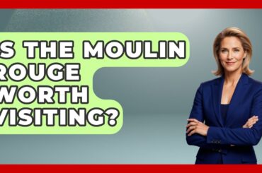 Is The Moulin Rouge Worth Visiting? - France Fact File