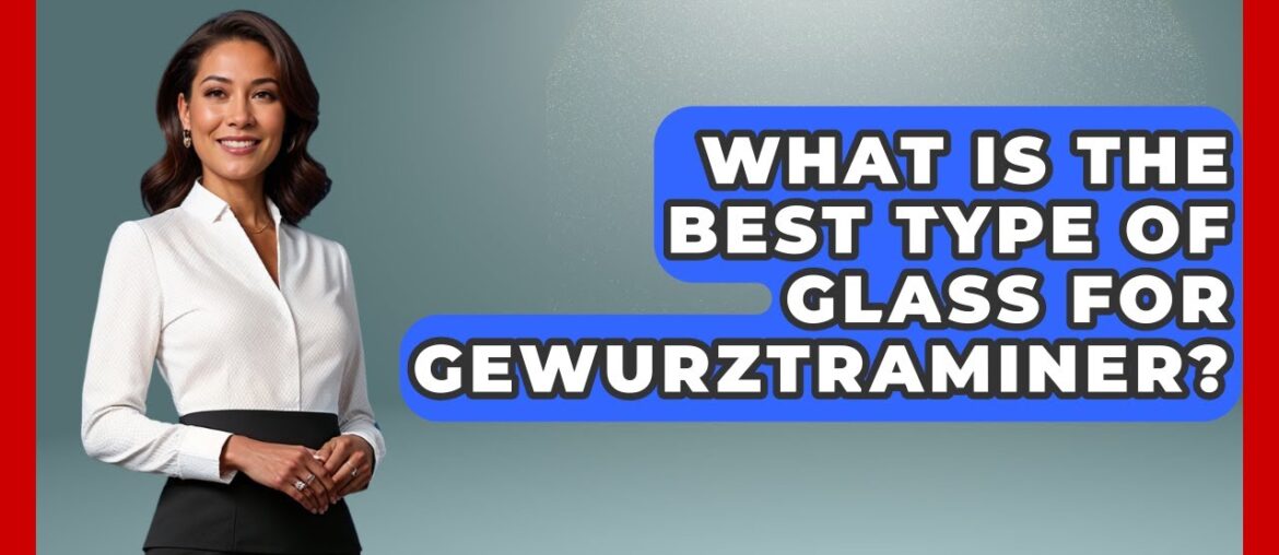 What Is The Best Type Of Glass For Gewurztraminer? – France Fact File What Is The Best Type Of Glass For Gewurztraminer? - France Fact File