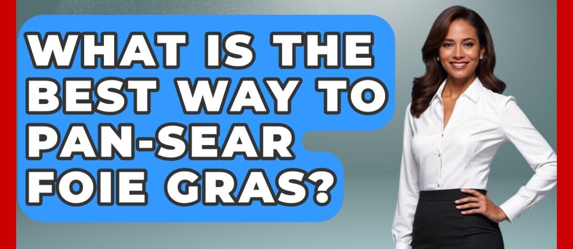 What Is The Best Way To Pan-sear Foie Gras? – France Fact File What Is The Best Way To Pan-sear Foie Gras? - France Fact File