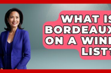 What Is Bordeaux On A Wine List? - Nightlife Experiences