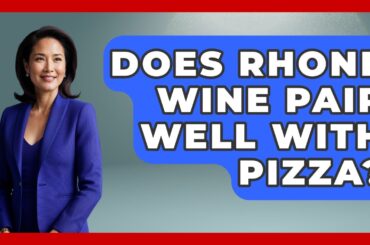 Does Rhone Wine Pair Well With Pizza? - France Fact File