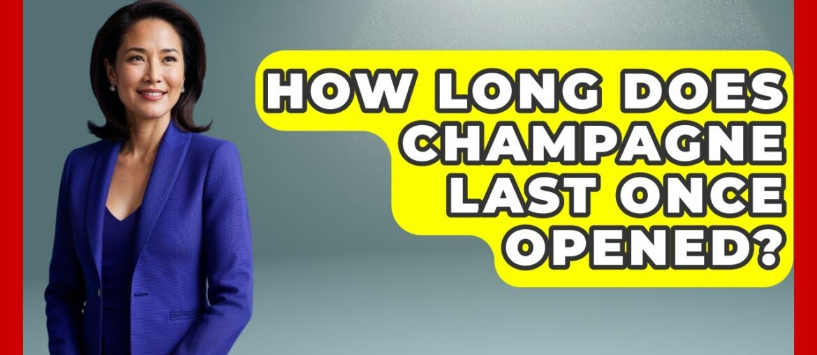 How Long Does Champagne Last Once Opened? - France Fact File