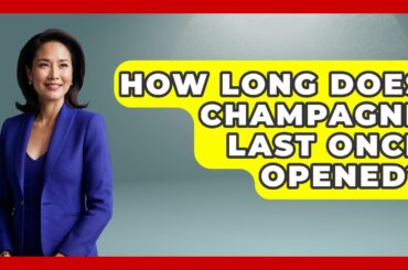 How Long Does Champagne Last Once Opened? - France Fact File