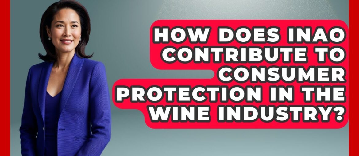How Does INAO Contribute To Consumer Protection In The Wine Industry? - France Fact File
