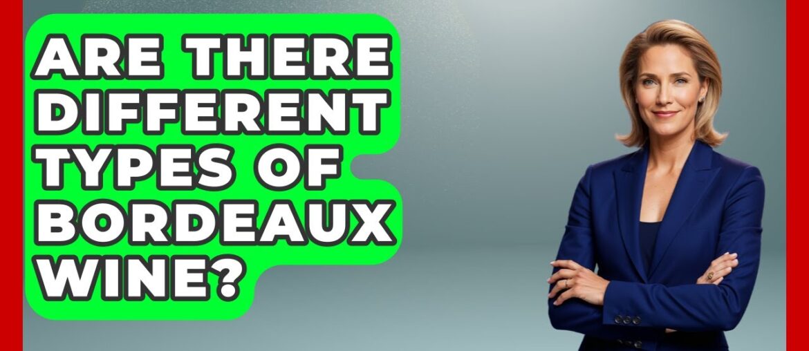 Are There Different Types Of Bordeaux Wine? - France Fact File