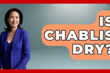 Is Chablis Dry? - France Fact File