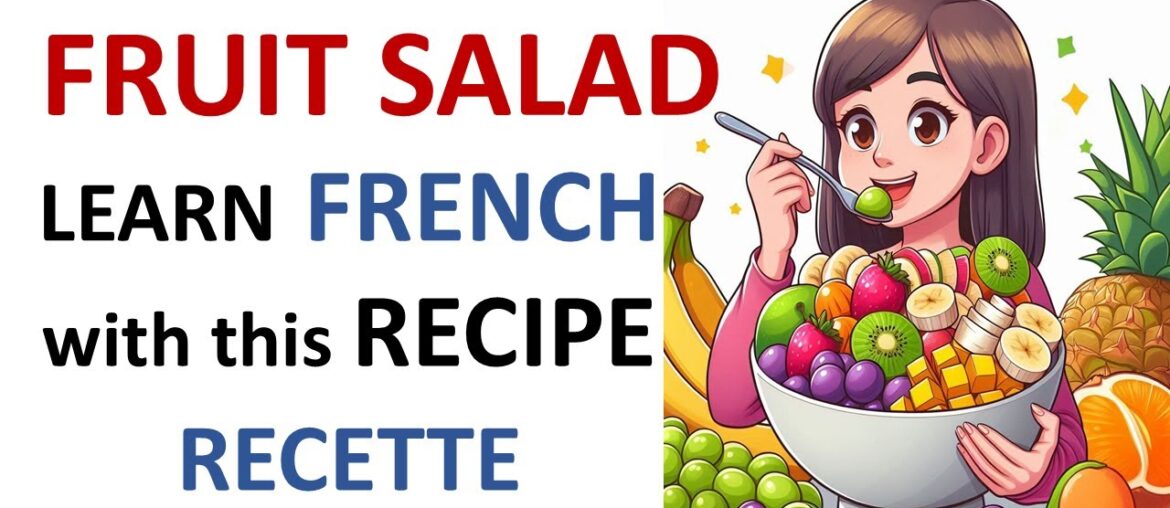 Learn French with Recipe 8 FRUIT SALAD Salade de fruits Recette Food Fruits Vegetables Vocabulary