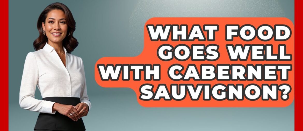 What Food Goes Well With Cabernet Sauvignon? - France Fact File