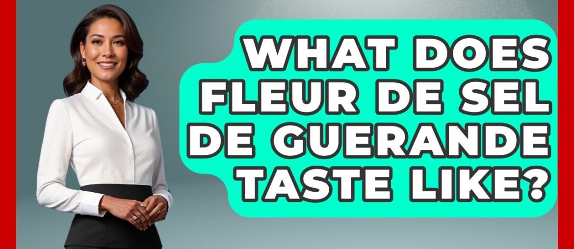 What Does Fleur De Sel De Guerande Taste Like? – France Fact File What Does Fleur De Sel De Guerande Taste Like? - France Fact File