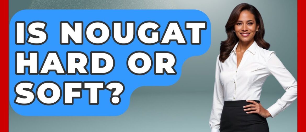 Is Nougat Hard Or Soft? – Western Europe Explorer Is Nougat Hard Or Soft? - Western Europe Explorer