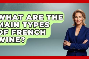 What Are The Main Types Of French Wine? - Western Europe Explorer