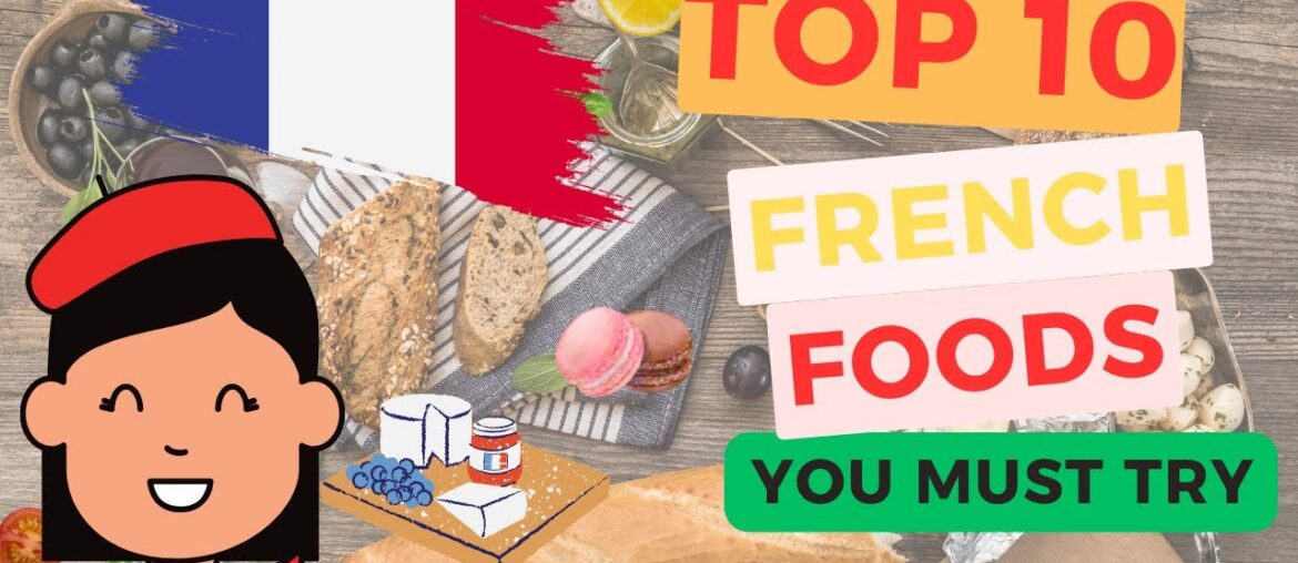 Savouring French Excellence: Top 10 Foods to Try in France