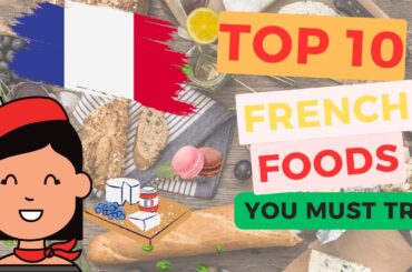 Savouring French Excellence: Top 10 Foods to Try in France