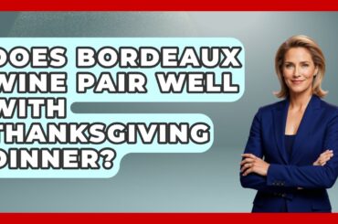 Does Bordeaux Wine Pair Well With Thanksgiving Dinner? - France Fact File