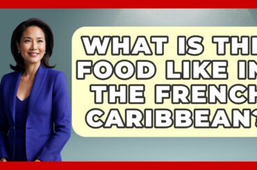 What Is The Food Like In The French Caribbean? - The Caribbean Expert