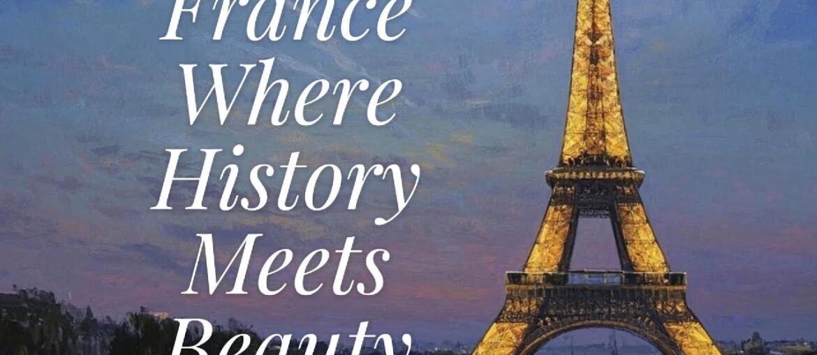 France Where History Meets Beauty France Where History Meets Beauty
