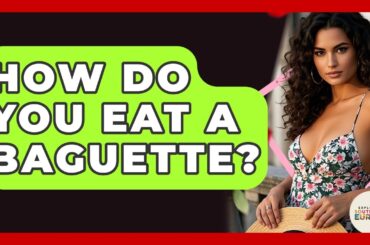 How Do You Eat A Baguette? - Exploring Southwest Europe
