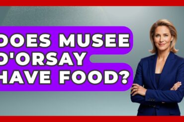 Does Musee D'Orsay Have Food? - France Fact File