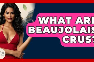 What Are Beaujolais Crus? - France Fact File