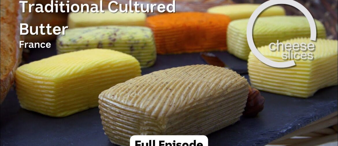 Traditional Cultured Butter - France - Cheese Slices with Will Studd