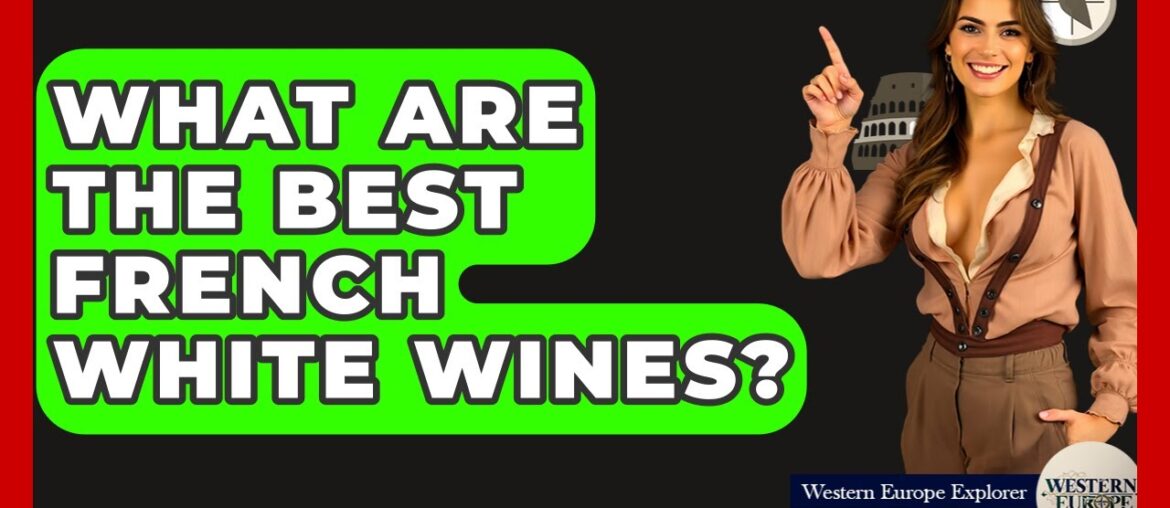 What Are The Best French White Wines? – Western Europe Explorer What Are The Best French White Wines? - Western Europe Explorer