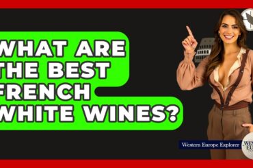 What Are The Best French White Wines? - Western Europe Explorer