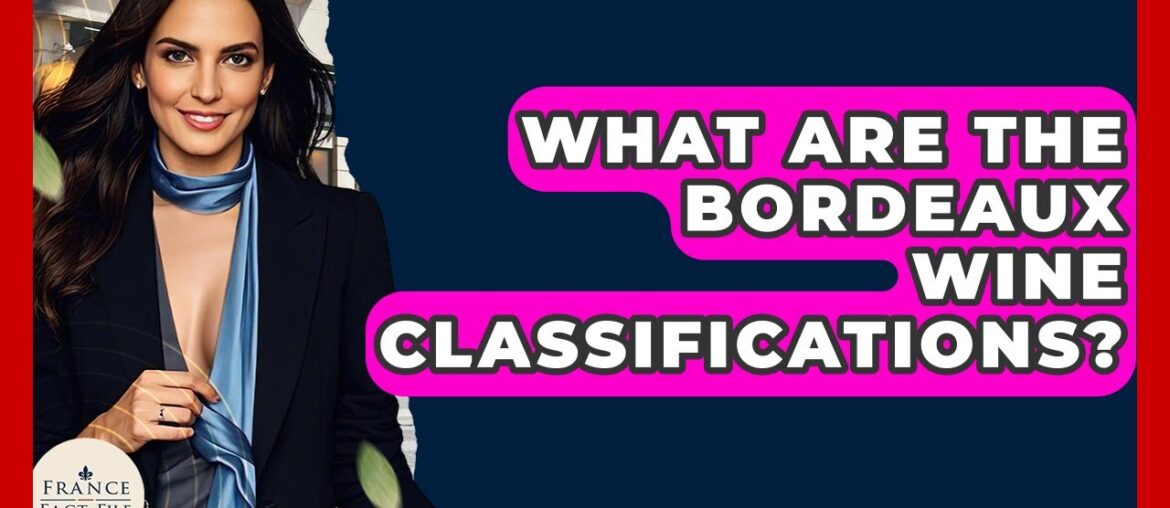 What Are The Bordeaux Wine Classifications? - France Fact File