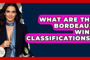 What Are The Bordeaux Wine Classifications? - France Fact File