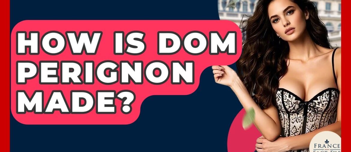 How Is Dom Perignon Made? – France Fact File How Is Dom Perignon Made? - France Fact File