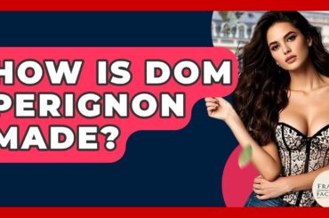 How Is Dom Perignon Made? - France Fact File